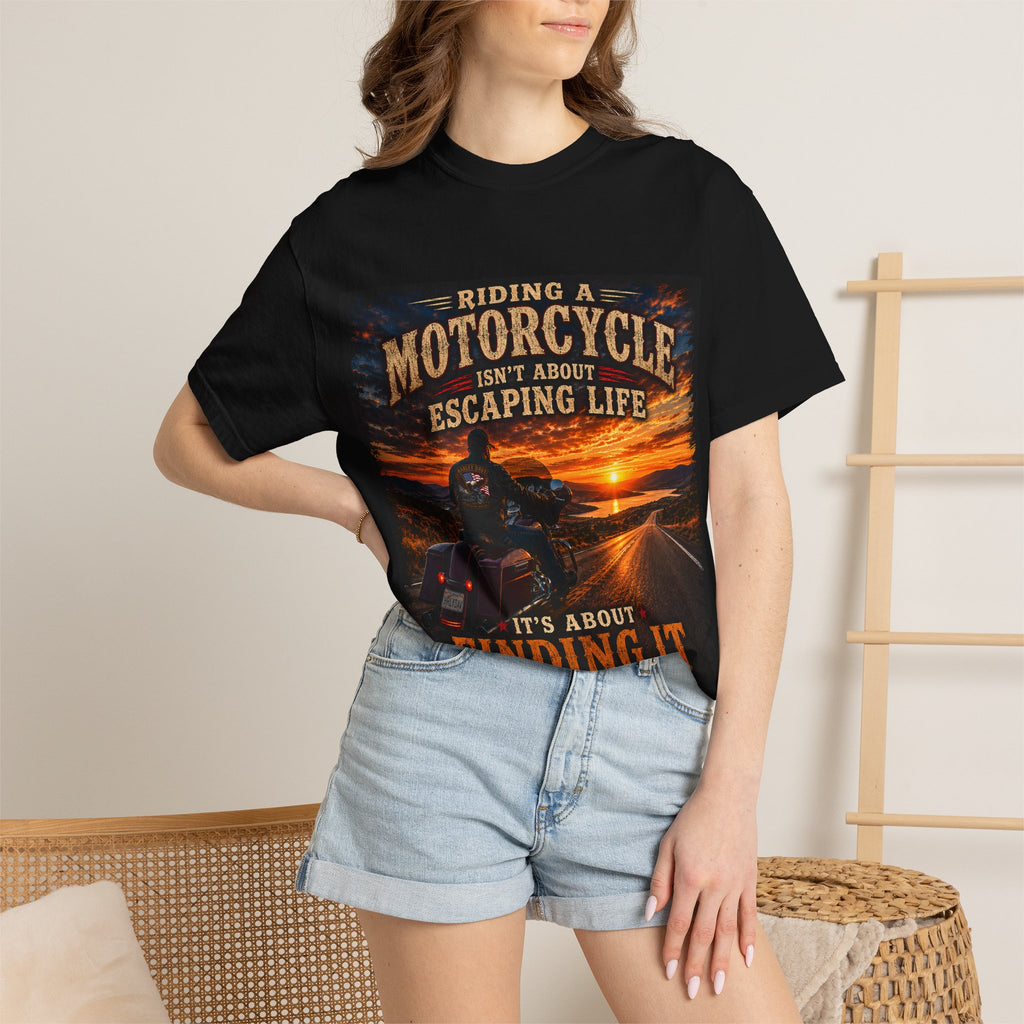 "Riding a Motorcycle Isn’t About Escaping Life, It’s About Finding It" - Motorcycle Tee