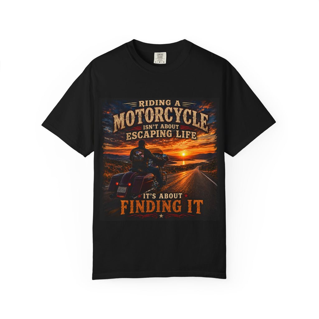 "Riding a Motorcycle Isn’t About Escaping Life, It’s About Finding It" - Motorcycle Tee