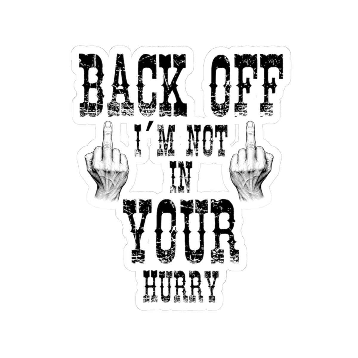 "Back Off I'm Not In Your Hurry" Kiss-Cut Decal Sticker