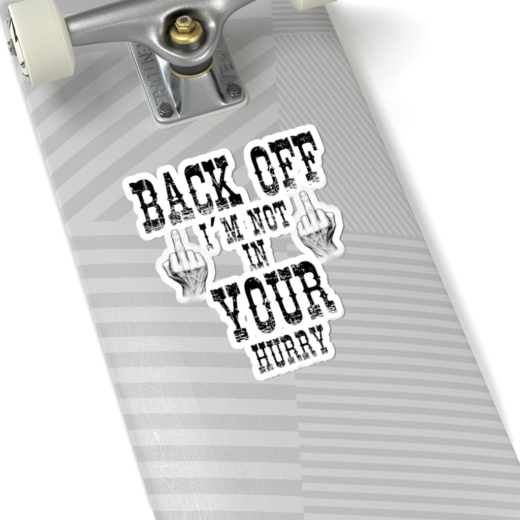 "Back Off I'm Not In Your Hurry" Kiss-Cut Decal Sticker