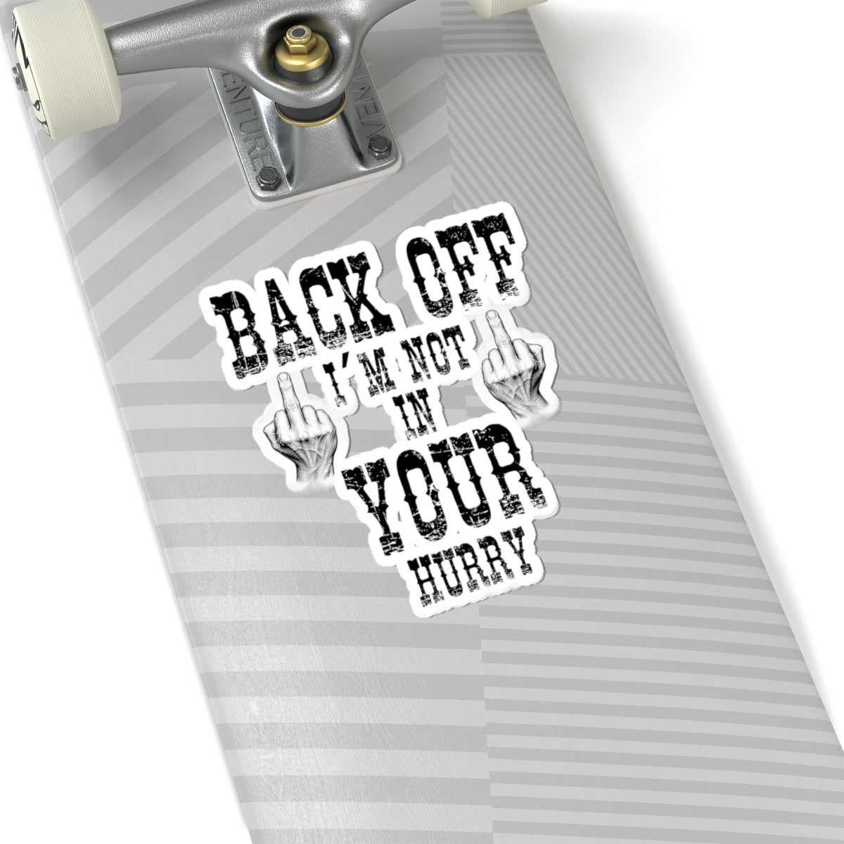 "Back Off I'm Not In Your Hurry" Kiss-Cut Decal Sticker