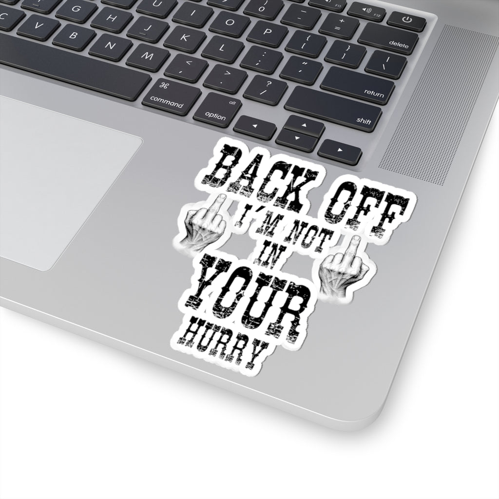 "Back Off I'm Not In Your Hurry" Kiss-Cut Decal Sticker