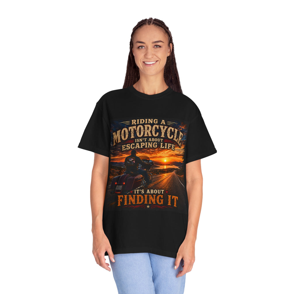 "Riding a Motorcycle Isn’t About Escaping Life, It’s About Finding It" - Motorcycle Tee
